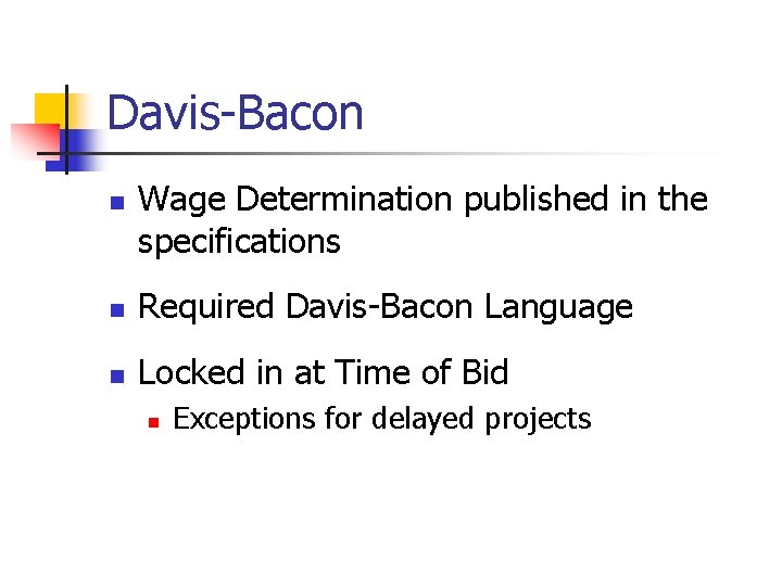 Davis-Bacon n Wage Determination published in the specifications n Required Davis-Bacon Language n Locked