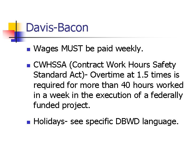 Davis-Bacon n Wages MUST be paid weekly. CWHSSA (Contract Work Hours Safety Standard Act)-