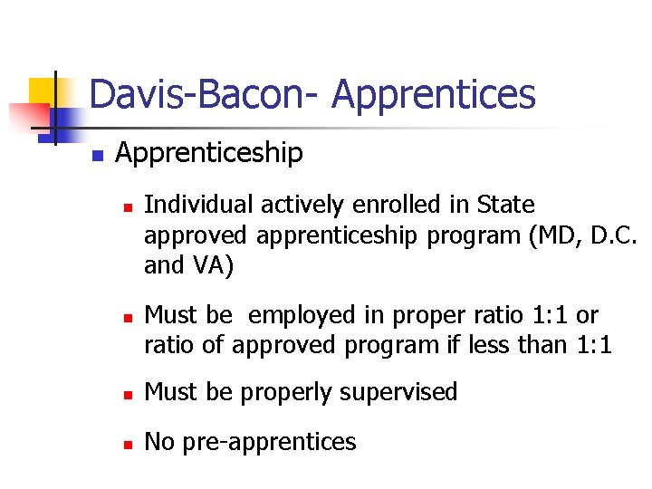 Davis-Bacon- Apprentices n Apprenticeship n n Individual actively enrolled in State approved apprenticeship program