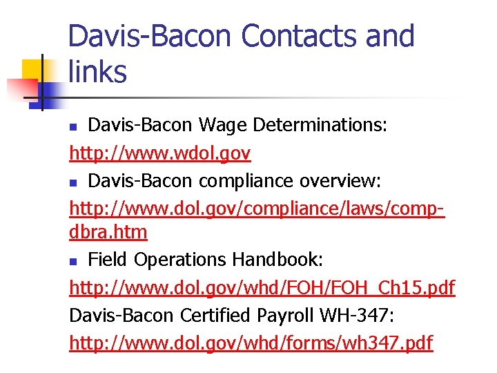 Davis-Bacon Contacts and links Davis-Bacon Wage Determinations: http: //www. wdol. gov n Davis-Bacon compliance