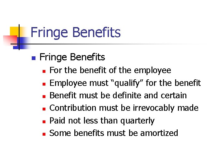 Fringe Benefits n n n n For the benefit of the employee Employee must