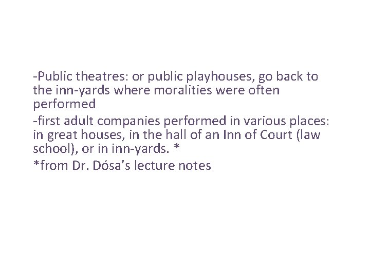 -Public theatres: or public playhouses, go back to the inn-yards where moralities were often