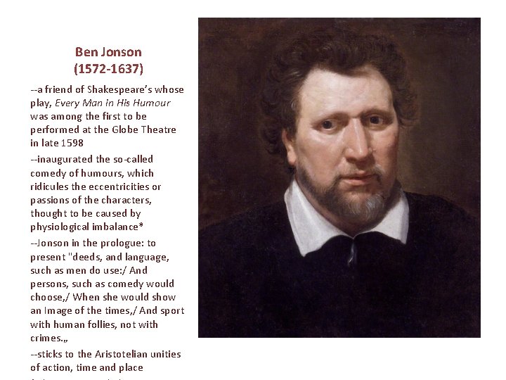 Ben Jonson (1572 -1637) --a friend of Shakespeare’s whose play, Every Man in His