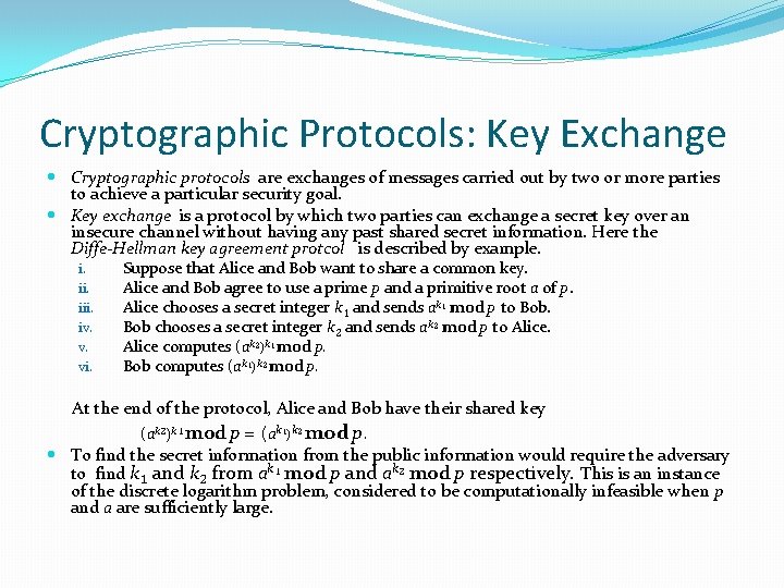 Cryptographic Protocols: Key Exchange Cryptographic protocols are exchanges of messages carried out by two