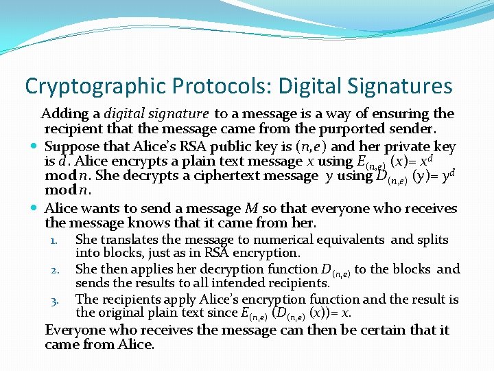 Cryptographic Protocols: Digital Signatures Adding a digital signature to a message is a way