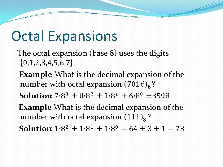 Octal Expansions The octal expansion (base 8) uses the digits {0, 1, 2, 3,