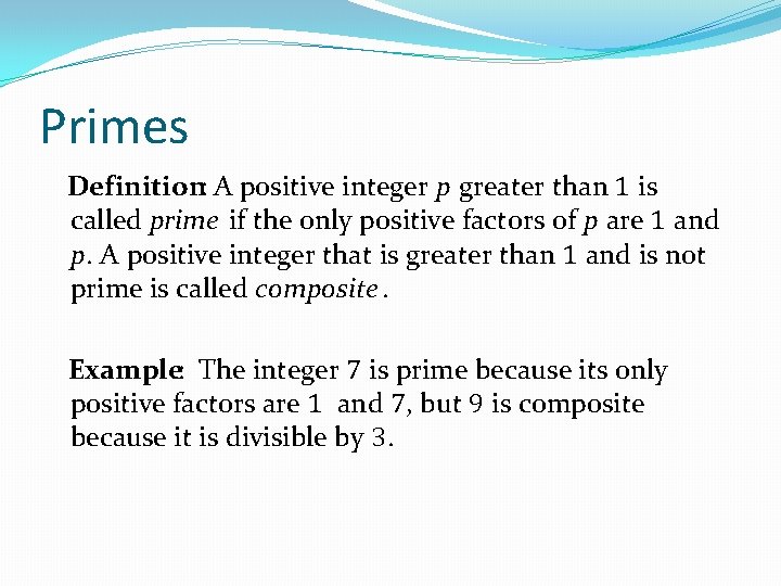 Primes Definition: A positive integer p greater than 1 is called prime if the