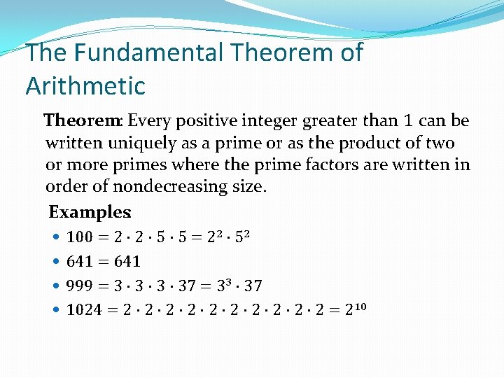 The Fundamental Theorem of Arithmetic Theorem: Every positive integer greater than 1 can be