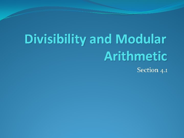 Divisibility and Modular Arithmetic Section 4. 1 