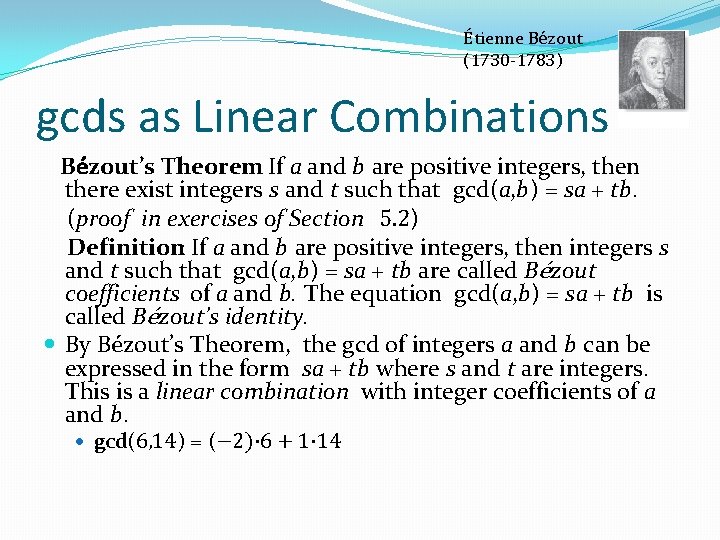 Étienne Bézout (1730 -1783) gcds as Linear Combinations Bézout’s Theorem: If a and b