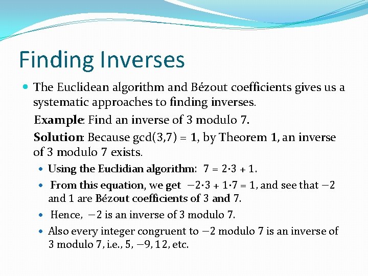 Finding Inverses The Euclidean algorithm and Bézout coefficients gives us a systematic approaches to