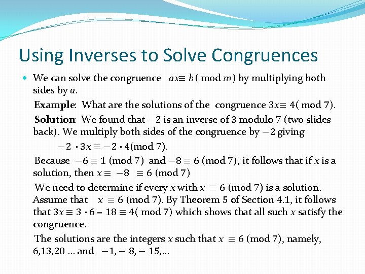 Using Inverses to Solve Congruences We can solve the congruence ax≡ b( mod m)