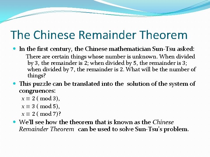 The Chinese Remainder Theorem In the first century, the Chinese mathematician Sun-Tsu asked: There