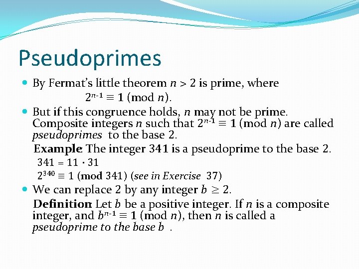 Pseudoprimes By Fermat’s little theorem n > 2 is prime, where 2 n-1 ≡