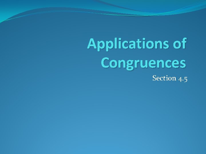 Applications of Congruences Section 4. 5 