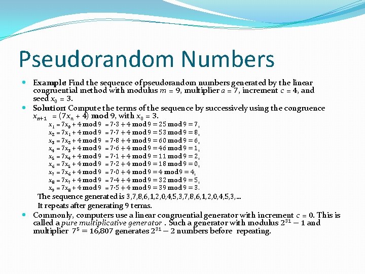 Pseudorandom Numbers Example: Find the sequence of pseudorandom numbers generated by the linear congruential