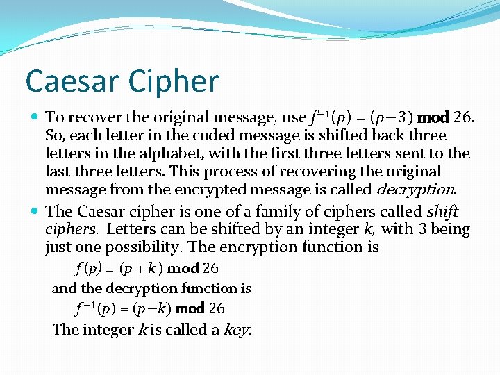 Caesar Cipher To recover the original message, use f− 1(p) = (p− 3) mod