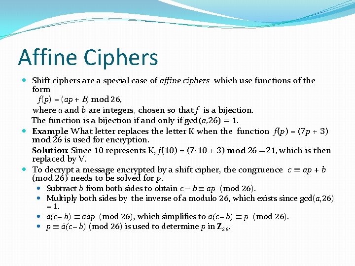 Affine Ciphers Shift ciphers are a special case of affine ciphers which use functions