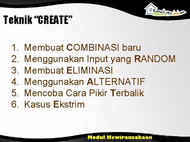 Teknik “CREATE” 1. 2. 3. 4. 5. 6. Membuat COMBINASI baru Menggunakan Input yang