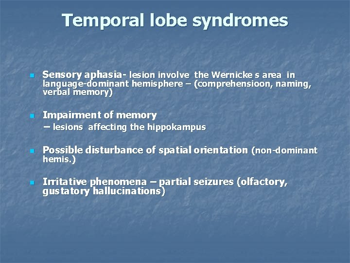 Temporal lobe syndromes n Sensory aphasia- lesion involve the Wernicke s area in language-dominant