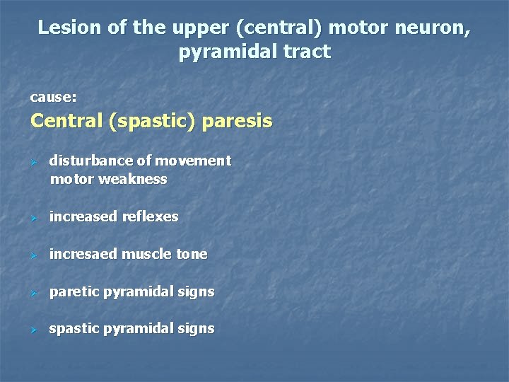 Lesion of the upper (central) motor neuron, pyramidal tract cause: Central (spastic) paresis disturbance
