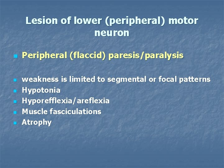 Lesion of lower (peripheral) motor neuron n n n Peripheral (flaccid) paresis/paralysis weakness is