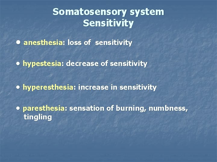 Somatosensory system Sensitivity • anesthesia: loss of sensitivity • hypestesia: decrease of sensitivity •