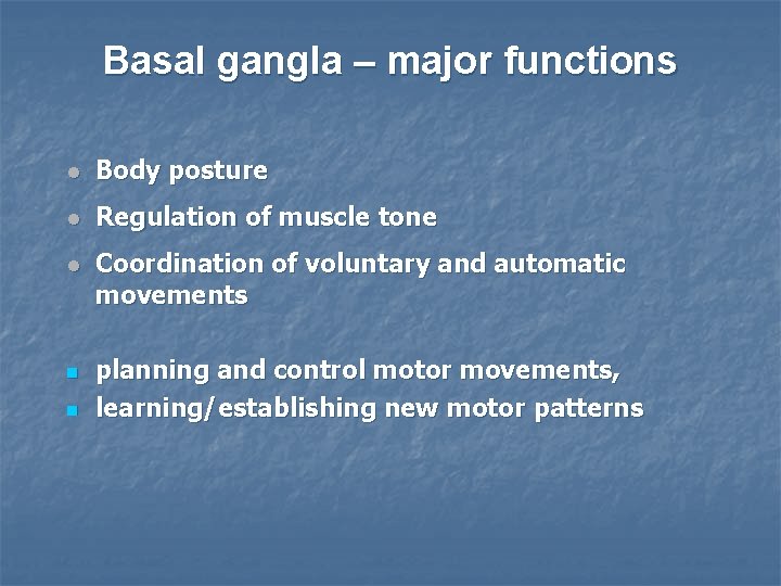 Basal gangla – major functions Body posture Regulation of muscle tone Coordination of voluntary