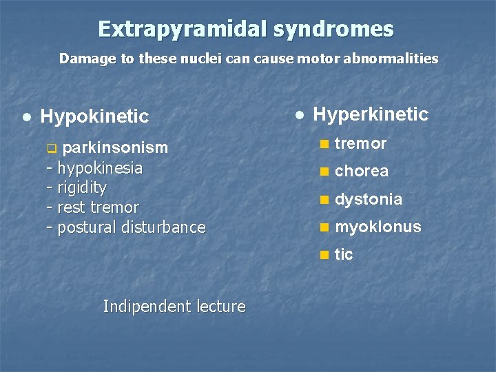 Extrapyramidal syndromes Damage to these nuclei can cause motor abnormalities Hypokinetic parkinsonism - hypokinesia