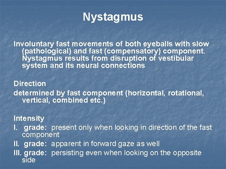 Nystagmus Involuntary fast movements of both eyeballs with slow (pathological) and fast (compensatory) component.