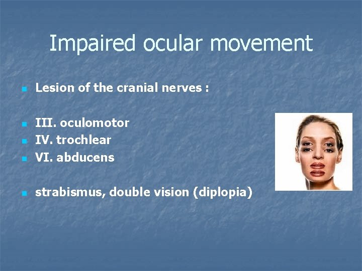 Impaired ocular movement n Lesion of the cranial nerves : n III. oculomotor IV.