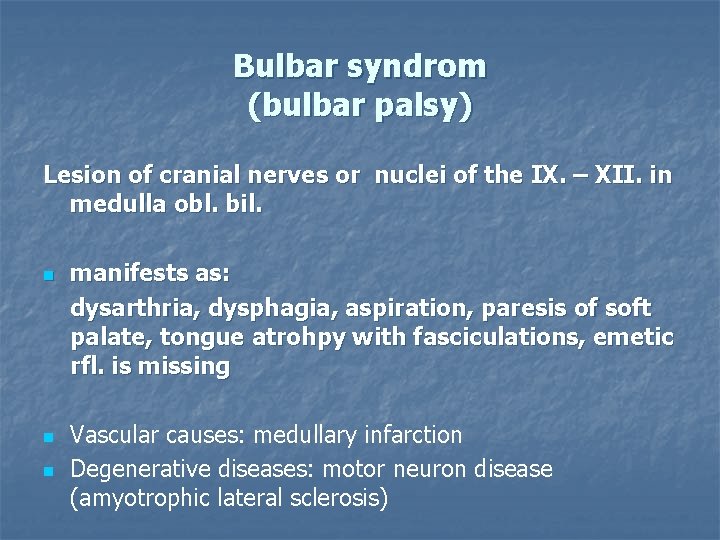 Bulbar syndrom (bulbar palsy) Lesion of cranial nerves or nuclei of the IX. –