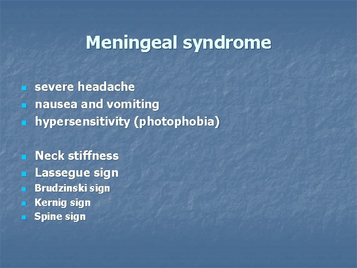 Meningeal syndrome n n n n severe headache nausea and vomiting hypersensitivity (photophobia) Neck