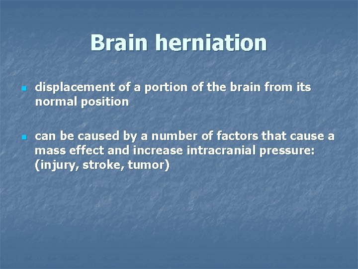 Brain herniation n n displacement of a portion of the brain from its normal