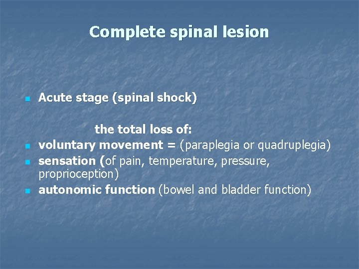 Complete spinal lesion Acute stage (spinal shock) the total loss of: n voluntary movement