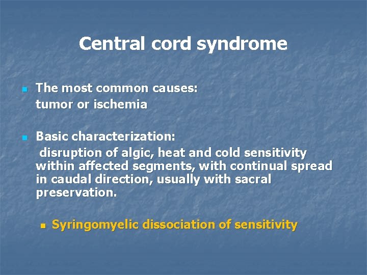 Central cord syndrome n n The most common causes: tumor or ischemia Basic characterization: