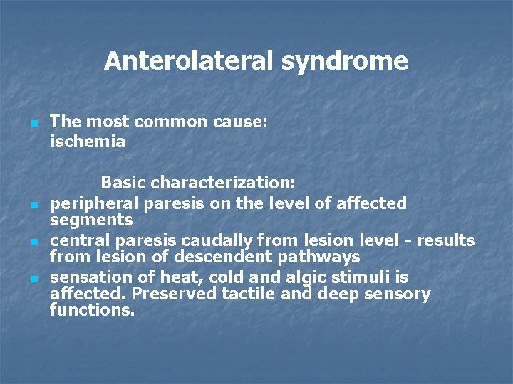 Anterolateral syndrome n The most common cause: ischemia Basic characterization: n peripheral paresis on