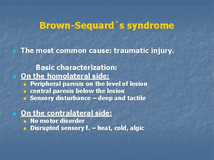 Brown-Sequard´s syndrome n The most common cause: traumatic injury. Basic characterization: n On the