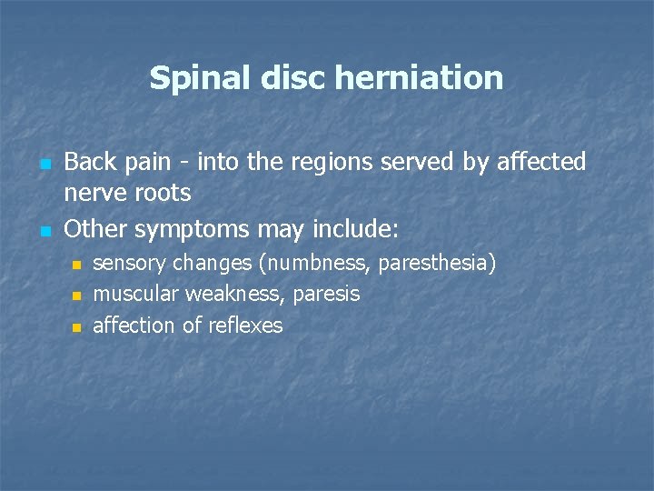 Spinal disc herniation n n Back pain - into the regions served by affected