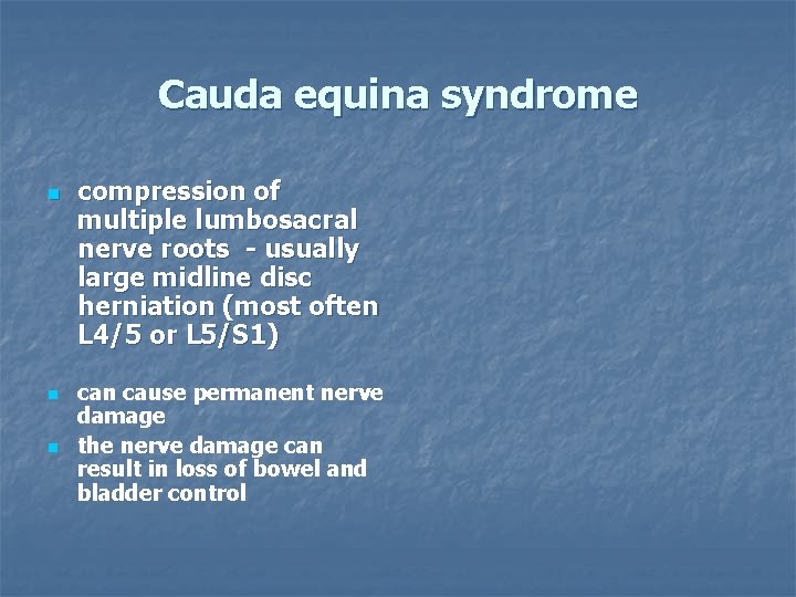 Cauda equina syndrome n n n compression of multiple lumbosacral nerve roots - usually