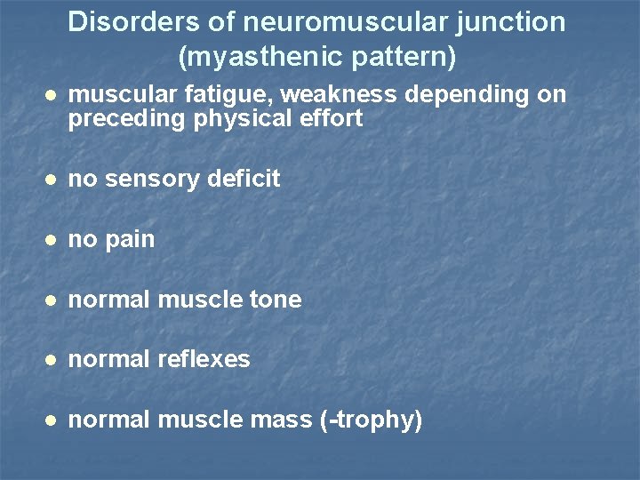 Disorders of neuromuscular junction (myasthenic pattern) muscular fatigue, weakness depending on preceding physical effort