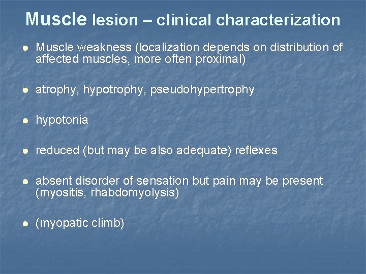 Muscle lesion – clinical characterization Muscle weakness (localization depends on distribution of affected muscles,