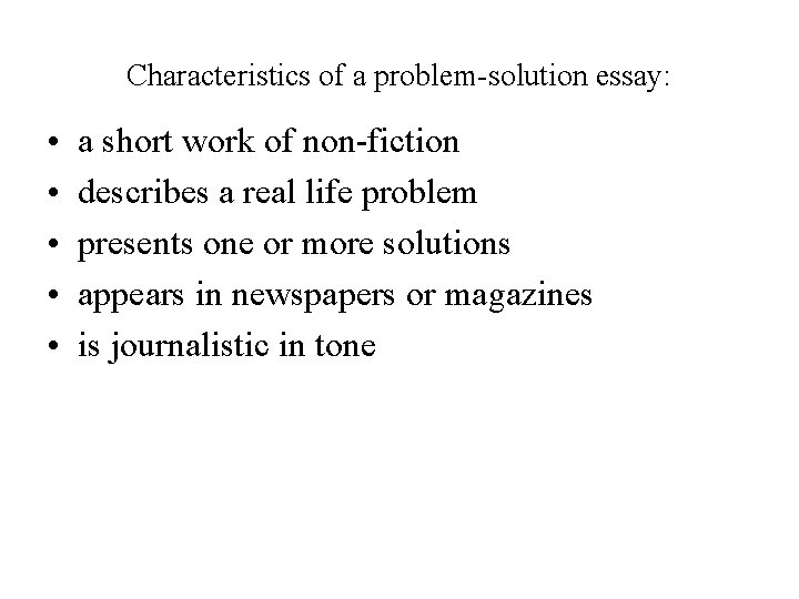 Characteristics of a problem-solution essay: • • • a short work of non-fiction describes