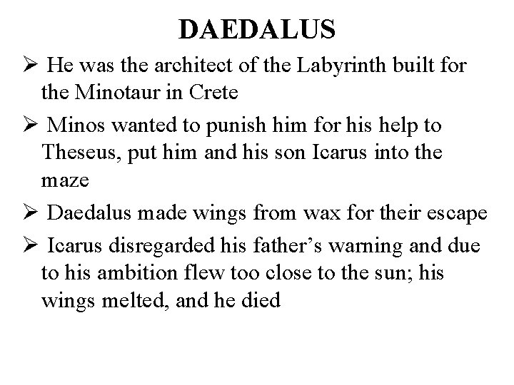 DAEDALUS Ø He was the architect of the Labyrinth built for the Minotaur in