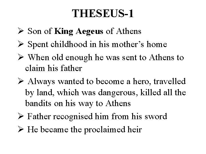 THESEUS-1 Ø Son of King Aegeus of Athens Ø Spent childhood in his mother’s