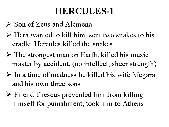 HERCULES-1 Ø Son of Zeus and Alcmena Ø Hera wanted to kill him, sent