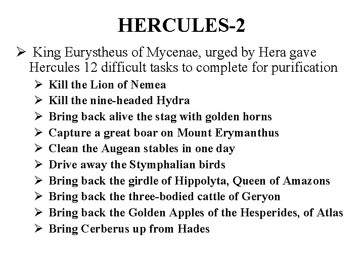 HERCULES-2 Ø King Eurystheus of Mycenae, urged by Hera gave Hercules 12 difficult tasks