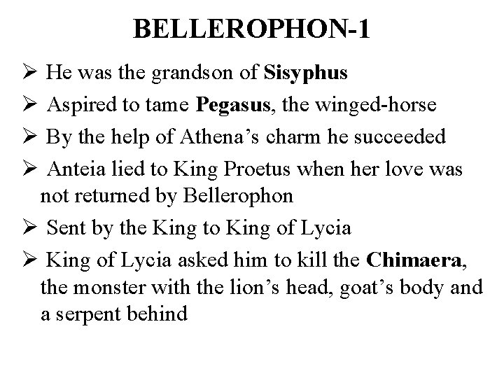 BELLEROPHON-1 Ø He was the grandson of Sisyphus Ø Aspired to tame Pegasus, the