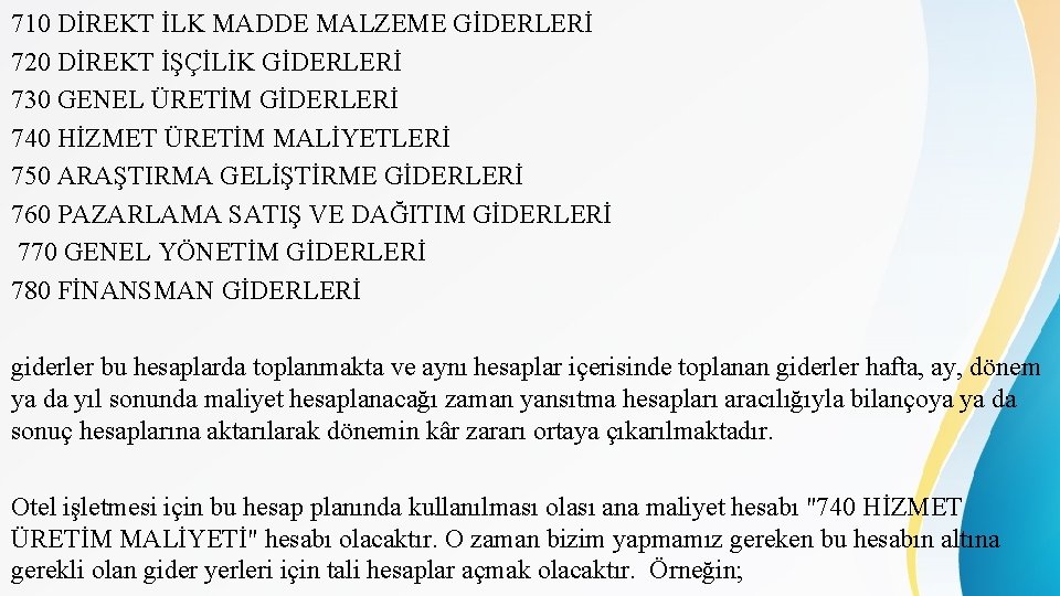 710 DİREKT İLK MADDE MALZEME GİDERLERİ 720 DİREKT İŞÇİLİK GİDERLERİ 730 GENEL ÜRETİM GİDERLERİ