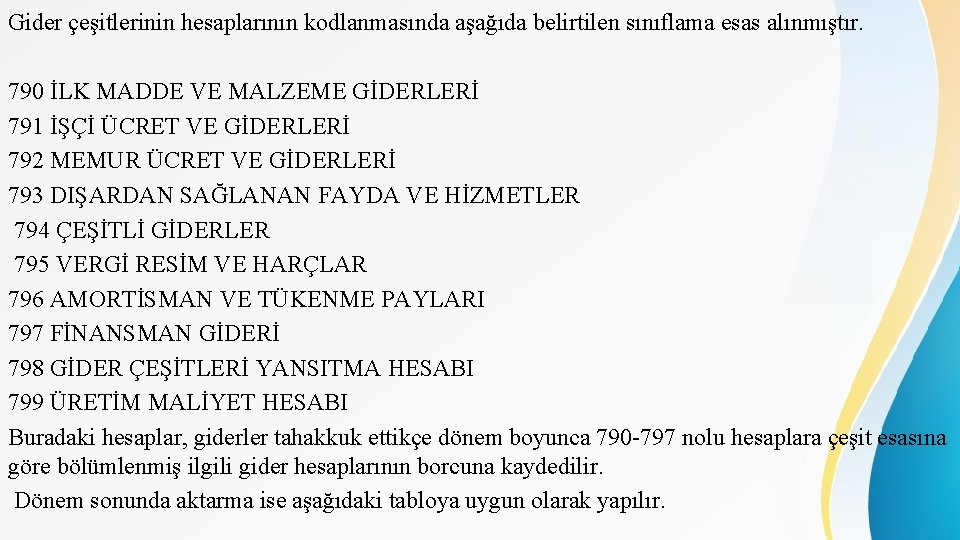 Gider çeşitlerinin hesaplarının kodlanmasında aşağıda belirtilen sınıflama esas alınmıştır. 790 İLK MADDE VE MALZEME